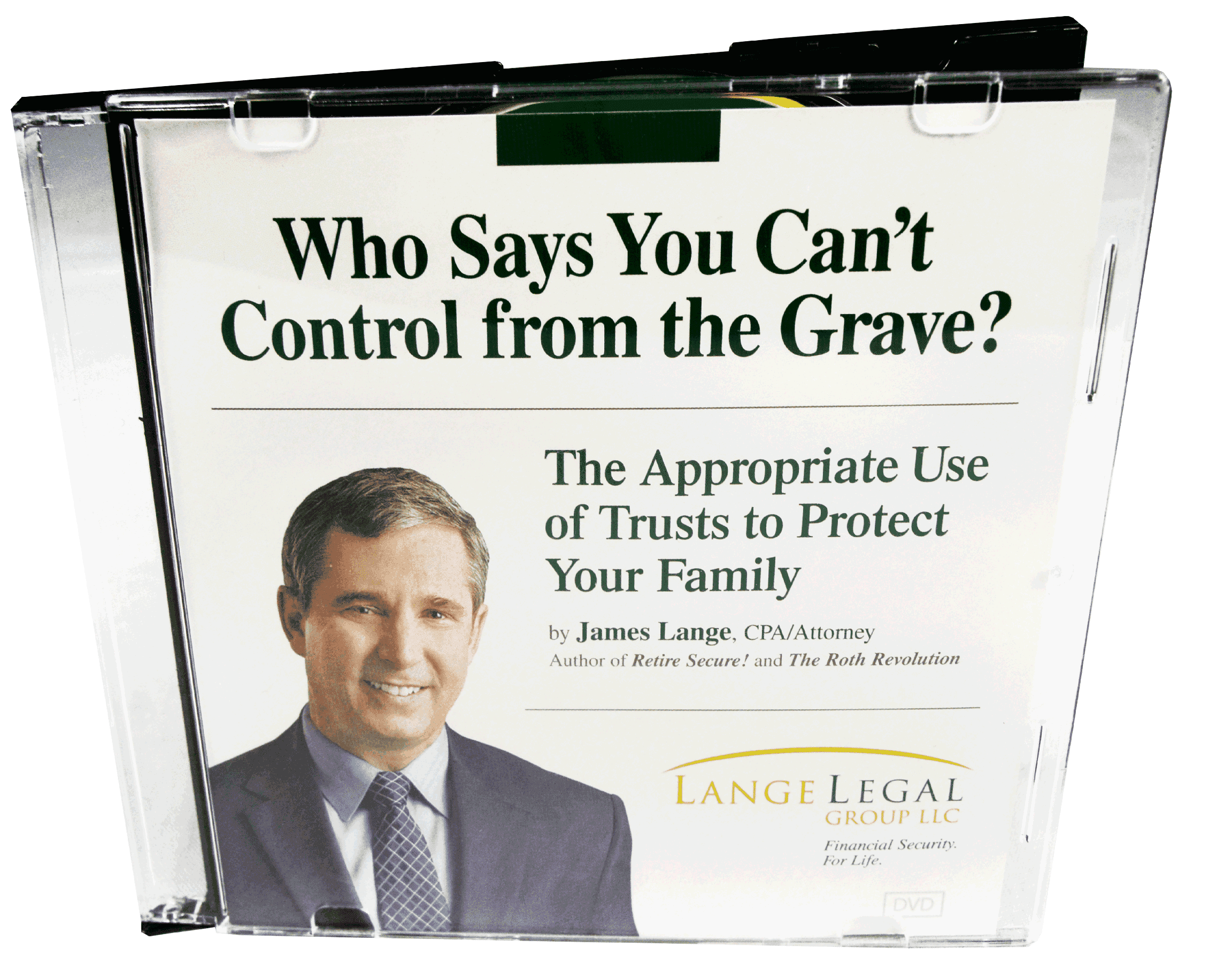 Who Says You Can't Control from the Grave The Appropriate Use of Trusts to Protect Your Family James Lange